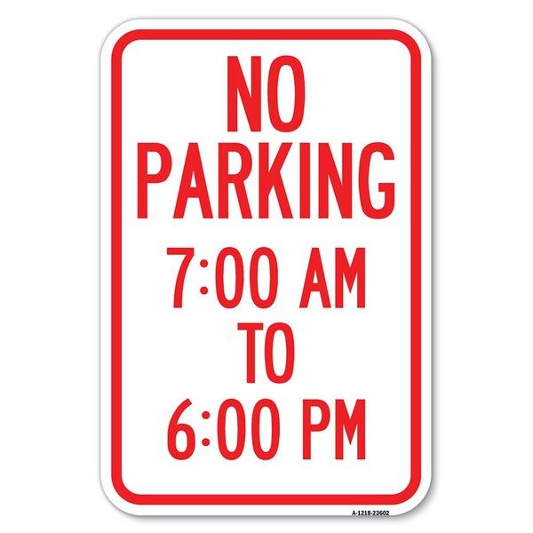 Signmission No Parking 7-00 Am to 6-00 Pm Heavy-Gauge Aluminum Sign, 12" x 18", A-1218-23602 A-1218-23602 - main